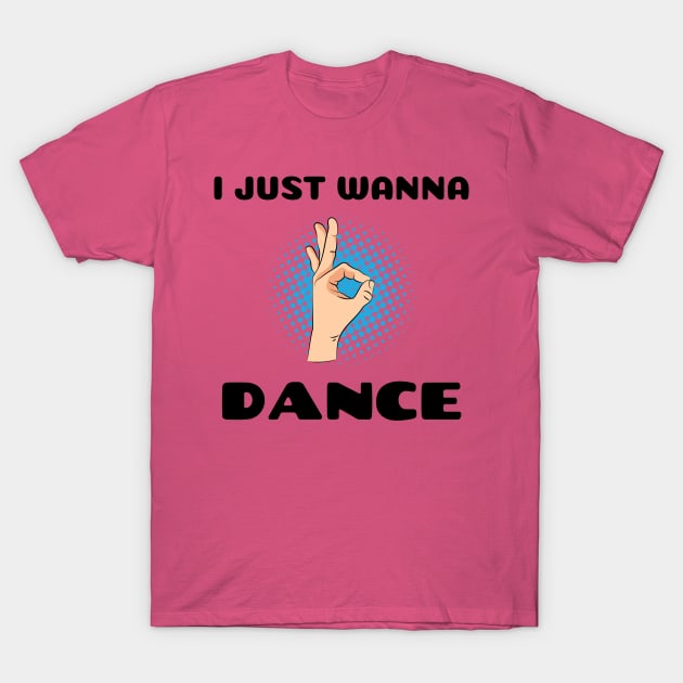 I JUST WANNA DANCE T-Shirt by MY BOY DOES BALLET